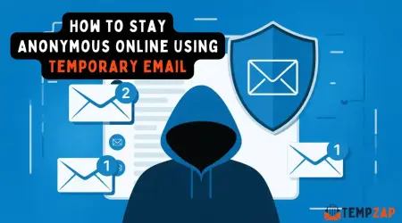 How to Stay Anonymous Online Using Temporary Email